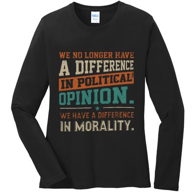 We No Longer Have A Difference In Political Opinion Morality Ladies Long Sleeve Shirt