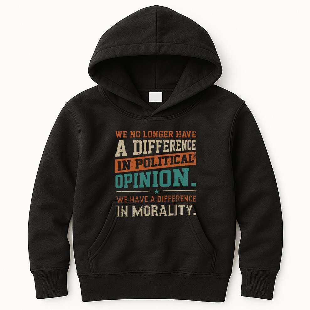 We No Longer Have A Difference In Political Opinion Morality Kids Hoodie