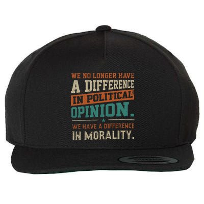 We No Longer Have A Difference In Political Opinion Morality Wool Snapback Cap