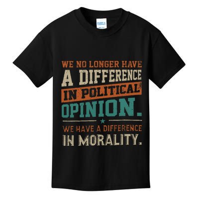 We No Longer Have A Difference In Political Opinion Morality Kids T-Shirt
