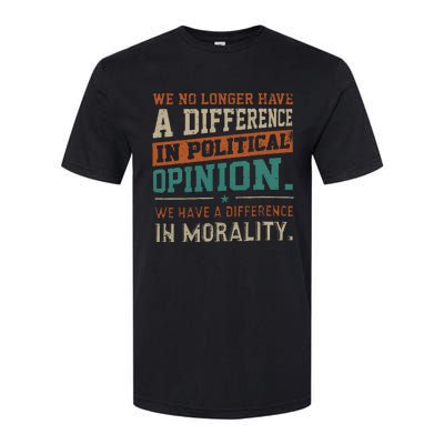 We No Longer Have A Difference In Political Opinion Morality Softstyle CVC T-Shirt