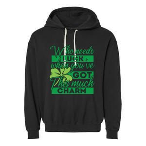 Who Needs Luck When Youve Got This Much Charm Garment-Dyed Fleece Hoodie