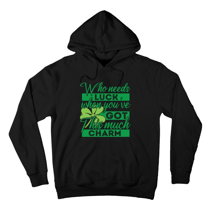 Who Needs Luck When Youve Got This Much Charm Hoodie