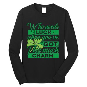 Who Needs Luck When Youve Got This Much Charm Long Sleeve Shirt