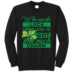 Who Needs Luck When Youve Got This Much Charm Sweatshirt