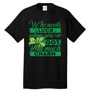 Who Needs Luck When Youve Got This Much Charm Tall T-Shirt