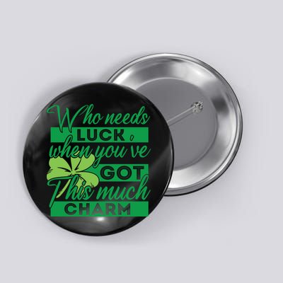 Who Needs Luck When Youve Got This Much Charm Button