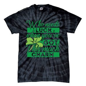 Who Needs Luck When Youve Got This Much Charm Tie-Dye T-Shirt