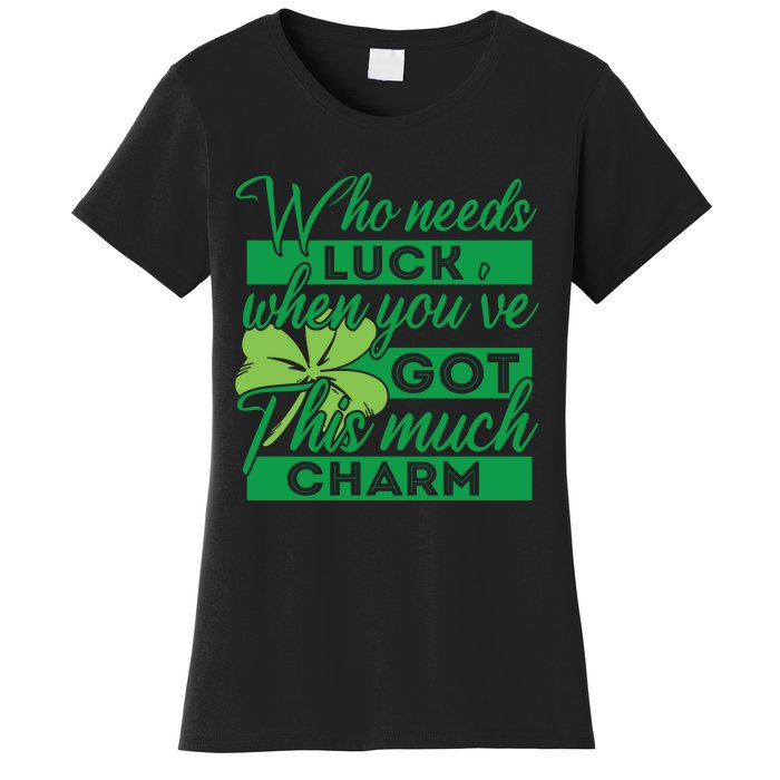 Who Needs Luck When Youve Got This Much Charm Women's T-Shirt