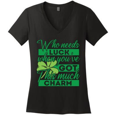 Who Needs Luck When Youve Got This Much Charm Women's V-Neck T-Shirt