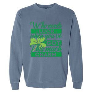 Who Needs Luck When Youve Got This Much Charm Garment-Dyed Sweatshirt