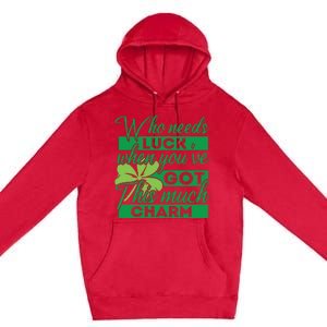 Who Needs Luck When Youve Got This Much Charm Premium Pullover Hoodie