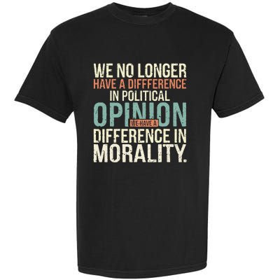 We No Longer Have A Difference In Political Opinion Morality Garment-Dyed Heavyweight T-Shirt