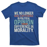 We No Longer Have A Difference In Political Opinion Morality T-Shirt