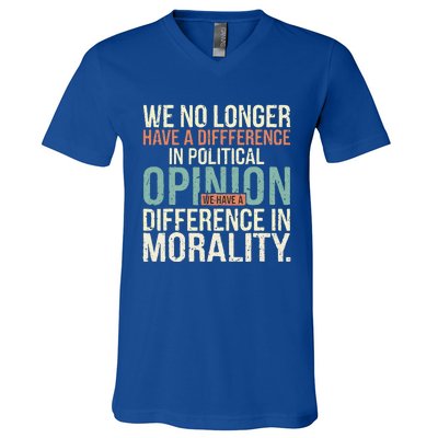 We No Longer Have A Difference In Political Opinion Morality V-Neck T-Shirt