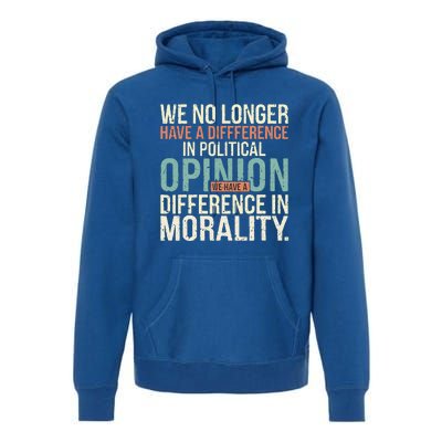 We No Longer Have A Difference In Political Opinion Morality Premium Hoodie