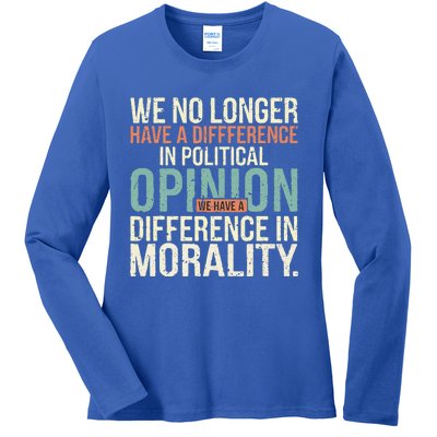 We No Longer Have A Difference In Political Opinion Morality Ladies Long Sleeve Shirt