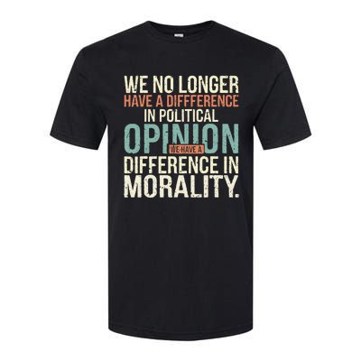 We No Longer Have A Difference In Political Opinion Morality Softstyle CVC T-Shirt