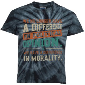 We No Longer Have A Difference In Political Opinion Morality Kids Tie-Dye T-Shirt