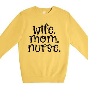 Wife Nurse Mom Gift Wife Mom Nurse Gift Premium Crewneck Sweatshirt