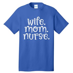 Wife Nurse Mom Gift Wife Mom Nurse Gift Tall T-Shirt