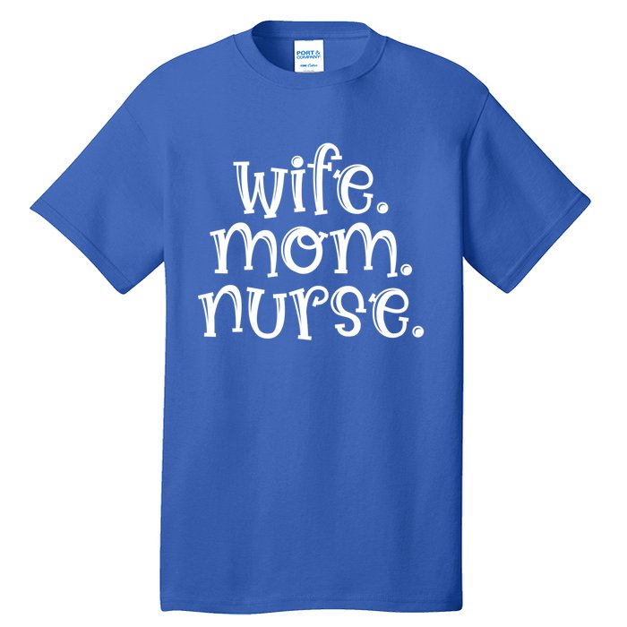 Wife Nurse Mom Gift Wife Mom Nurse Gift Tall T-Shirt