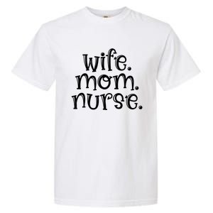 Wife Nurse Mom Gift Wife Mom Nurse Gift Garment-Dyed Heavyweight T-Shirt