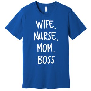 Wife Nurse Mom Boss Gift Premium T-Shirt