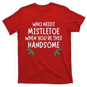 Who Needs Mistletoe When You're This Handsome Christmas T-Shirt