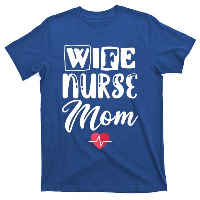 Wife Nurse Mom Nursing Appreciation Gift T-Shirt