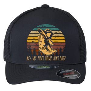 Wo No My First Name Aint Baby Cowboy Boot Hat Western Deserts Flexfit Unipanel Trucker Cap