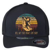 Wo No My First Name Aint Baby Cowboy Boot Hat Western Deserts Flexfit Unipanel Trucker Cap