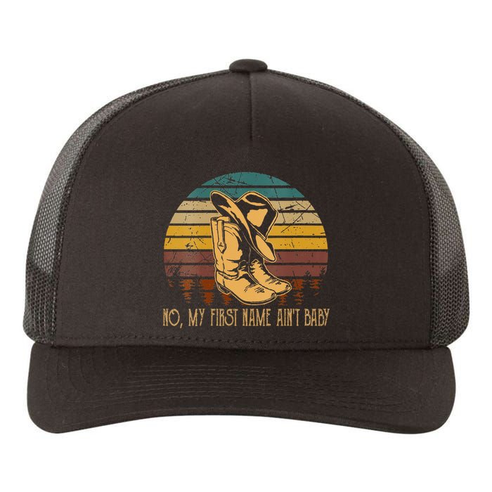 Wo No My First Name Aint Baby Cowboy Boot Hat Western Deserts Yupoong Adult 5-Panel Trucker Hat