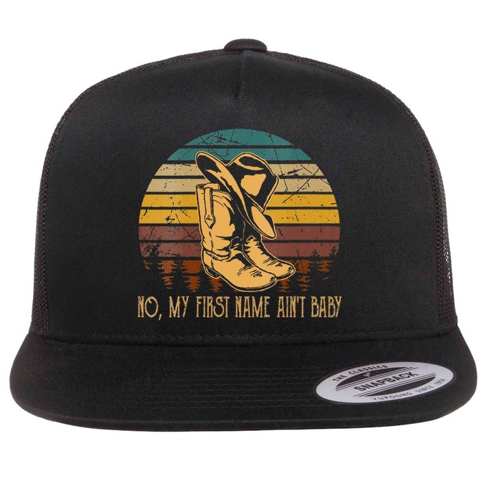 Wo No My First Name Aint Baby Cowboy Boot Hat Western Deserts Flat Bill Trucker Hat