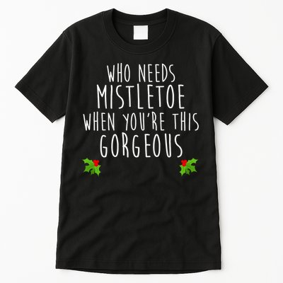 Who Need Mistletoe When You're This Gorgeous Tall T-Shirt