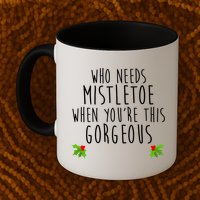 Who Need Mistletoe When You're This Gorgeous Mug