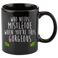 Who Need Mistletoe When You're This Gorgeous 11oz C Handle Ceramic Mug