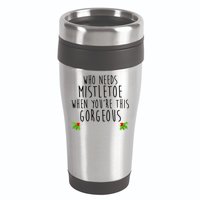 Who Need Mistletoe When You're This Gorgeous 16oz Travel Tumbler