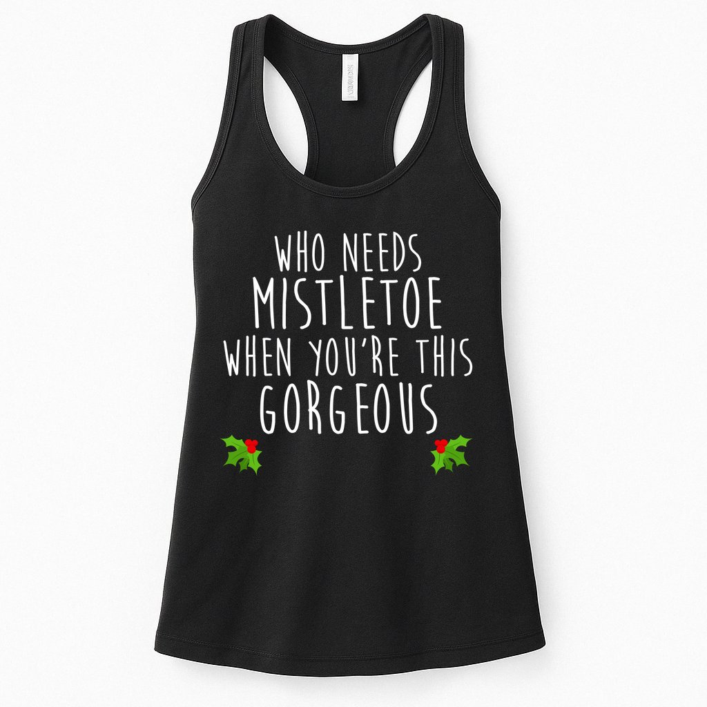 Who Need Mistletoe When You're This Gorgeous Womens Tank Top