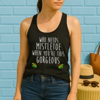 Who Need Mistletoe When You're This Gorgeous Womens Tank Top