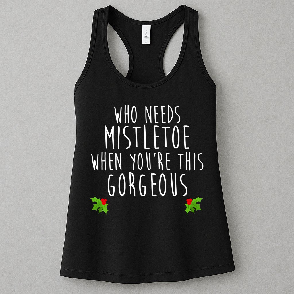 Who Need Mistletoe When You're This Gorgeous Womens Tank Top