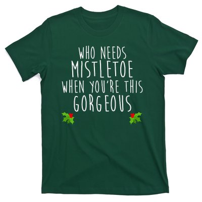 Who Need Mistletoe When You're This Gorgeous T-Shirt