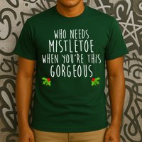 Who Need Mistletoe When You're This Gorgeous T-Shirt