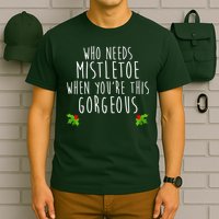 Who Need Mistletoe When You're This Gorgeous T-Shirt
