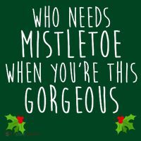 Who Need Mistletoe When You're This Gorgeous Magnet