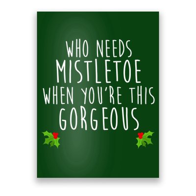 Who Need Mistletoe When You're This Gorgeous Poster