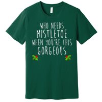 Who Need Mistletoe When You're This Gorgeous Premium T-Shirt