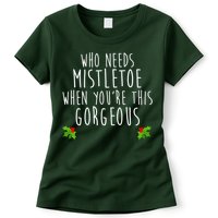 Who Need Mistletoe When You're This Gorgeous Womens T-Shirt