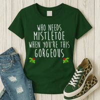 Who Need Mistletoe When You're This Gorgeous Womens T-Shirt