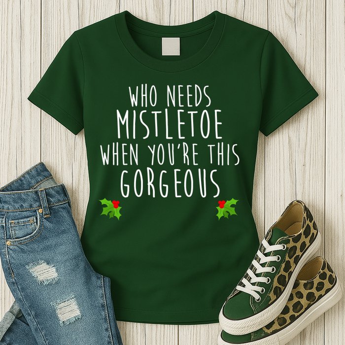 Who Need Mistletoe When You're This Gorgeous Womens T-Shirt